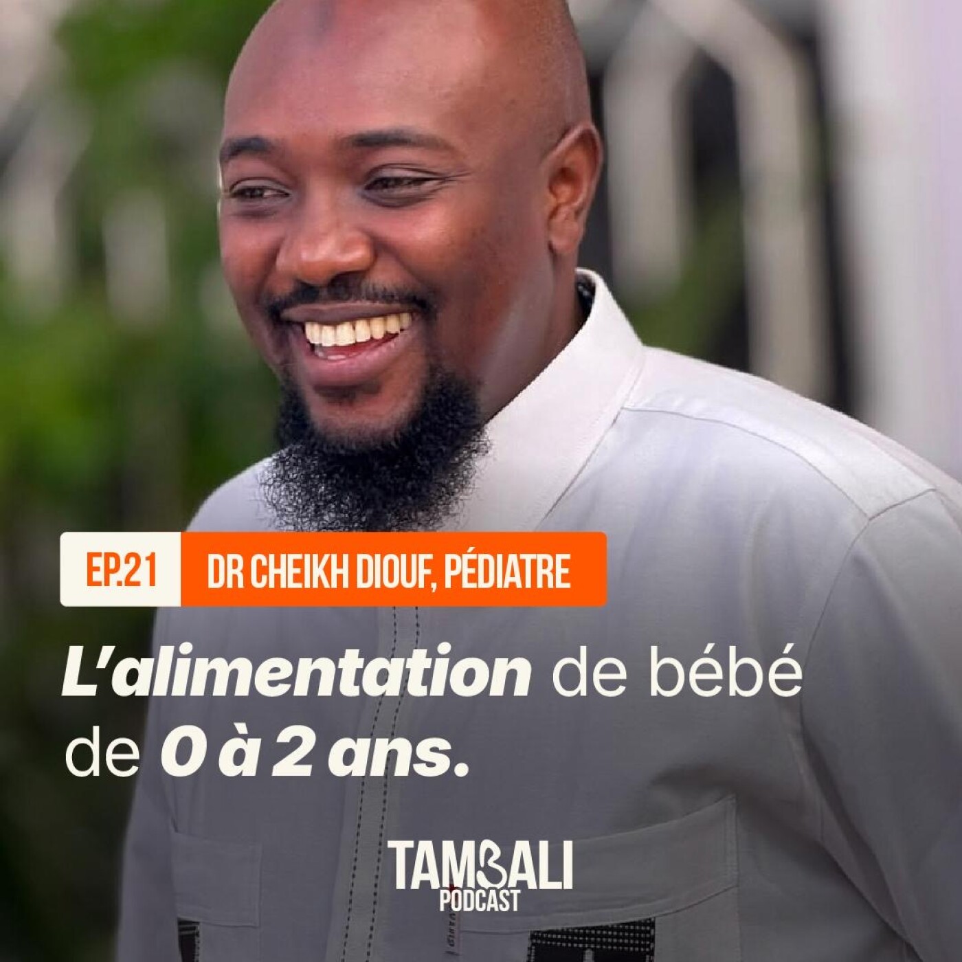EP21 - L'alimentation de bébé de 0 à 2 ans, avec Dr Diouf, Pédiatre