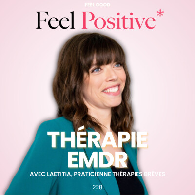 228. Feel Good:  EMDR et blocages mentaux - se libérer du passé pour retrouver confiance en soi avec Laetitia Leonhardt cover