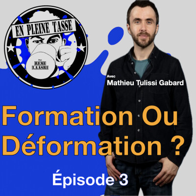 Formation ou Déformation ? Avec Mathieu Tulissi Gabard - En Pleine Tasse - Épisode 3 cover