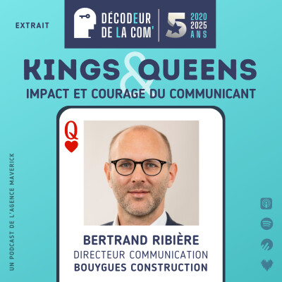 Impact et Courage du Communicant | Bertrand Ribière, dircom de Bouygues Construction | Extrait Kings and Queens cover