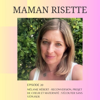 Episode 20 - Mélanie Hébert - Reconversion, projet de coeur et maternité : s'écouter sans s'épuiser cover