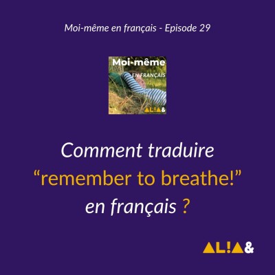 Comment traduire "Remember to breathe!" en français ? cover