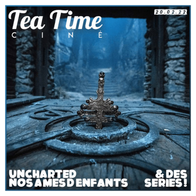 20.02.22 | UNCHARTED, NOS ÂMES D'ENFANTS & DES SÉRIES cover
