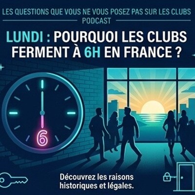 LES RÉPONSES AUX QUESTIONS SUR LES CLUBS ! : POURQUOI LES CLUBS FERMENT-ILS À 6 H EN FRANCE ? cover