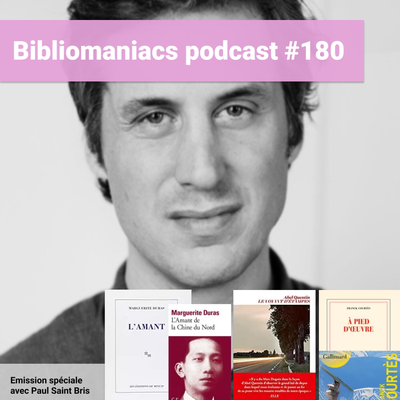 Bibliomaniacs épisode 180 Avec Paul Saint Bris : L'amant de la Chine du Nord, A pied d'oeuvre et Le voyant d'Étampes