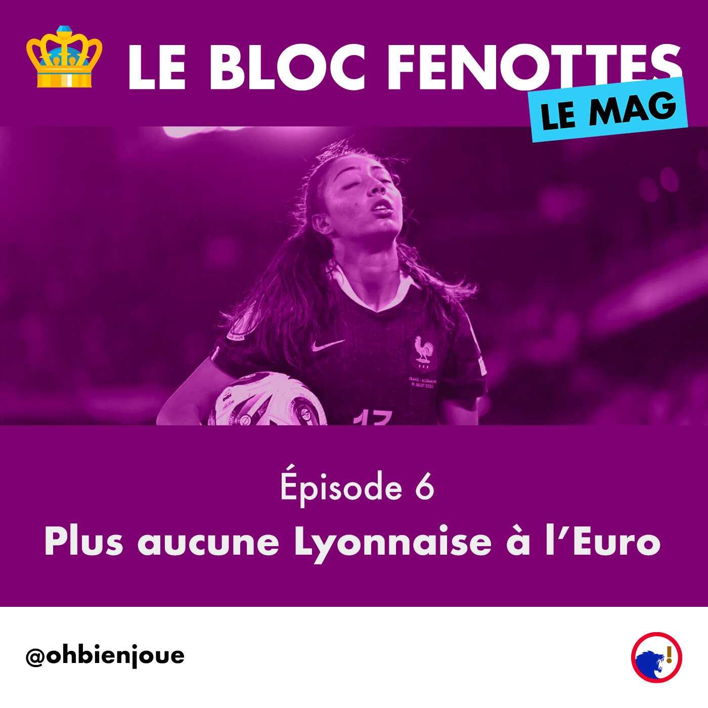 Le Bloc Fenottes - Le Mag | Épisode 6 : Plus aucune Lyonnaise à l'Euro episode artwork