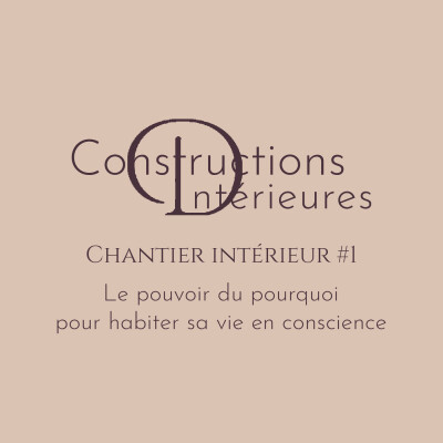 Chantier intérieur #1 - Le pouvoir du pourquoi, pour habiter sa vie en conscience cover