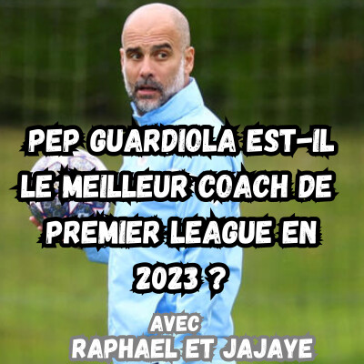 Pep Guardiola est-il le meilleur coach de Premier League en 2023 ? cover
