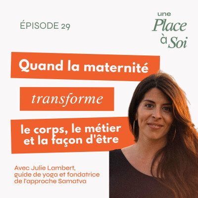 #29 Quand la maternité transforme le corps, le métier et la façon d'être, avec Julie Lambert cover