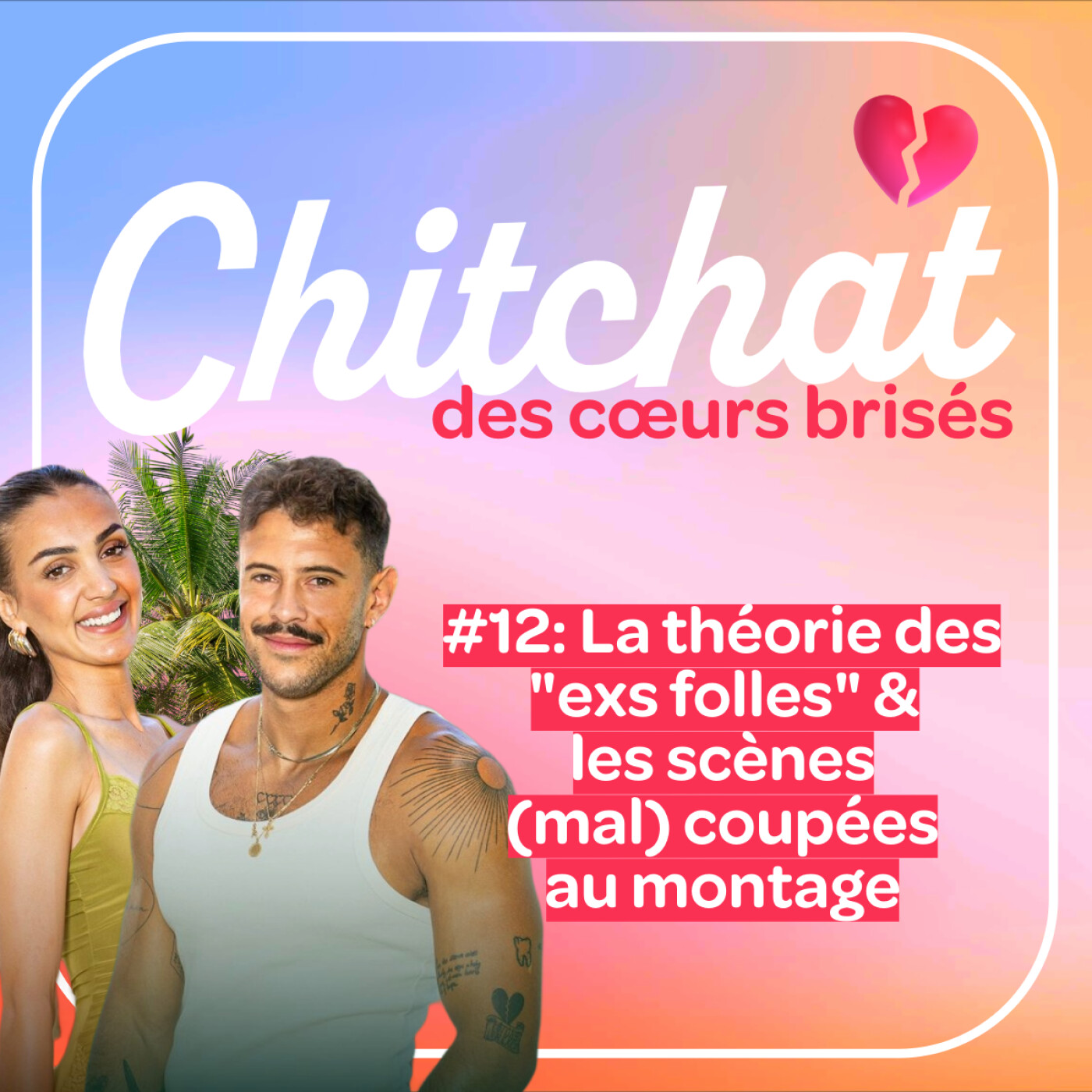 La théorie des "exs folles" & les scènes (mal) coupées au montage [Chitchat des coeurs brisés • React La Villa Sem 12]