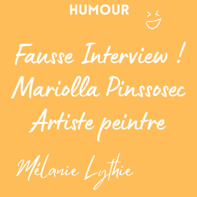 Humour ! Fausse Interview ! Mariolla Pinssosec - Artiste peintre cover