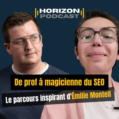 De prof à magicienne du SEO / Émilie Monteil – Horizon Podcast #1 cover