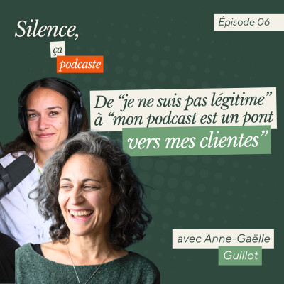 #6 De “je ne suis pas légitime” à “mon podcast est un pont vers mes clientes”, le parcours d’Anne-Gaëlle Guillot cover