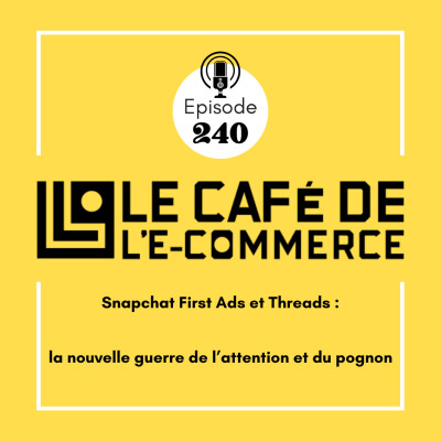240 - Snapchat First Ads et Threads : la nouvelle guerre de l’attention et du pognon cover