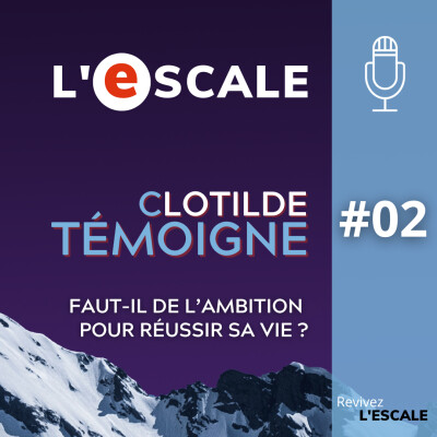 S03#02 - Clotilde témoigne : Faut-il de l'ambition pour réussir sa vie ? cover