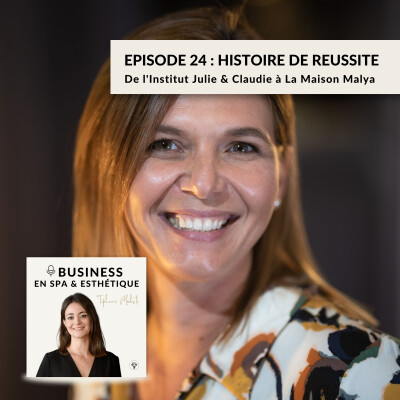 Episode 24 - Histoire de réussite : De l'Institut Julie & Claudie à La Maison Malya par Marie-Charlotte REMIATTE cover