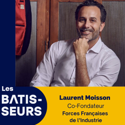 #47 Laurent Moisson - FFI Forces Françaises de l'Industrie : Pourquoi la réindustrialisation ne se décrète pas cover