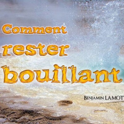 Comment rester bouillant ? cover