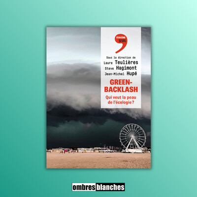 Laure Teulières, Steve Hagimont, Jean-Michel Hupé → Green-backlash. Qui veut la peau de l'écologie ? cover