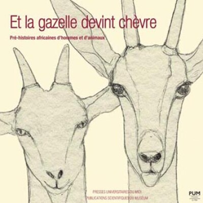 Et la gazelle devint chèvre. Pré-histoires africaines d'hommes et d'animaux cover