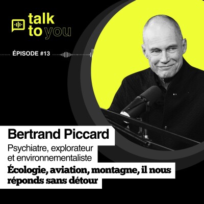Talk to You EP#13, Bertrand Piccard, une écologie désirable, rentable et innovante ? cover