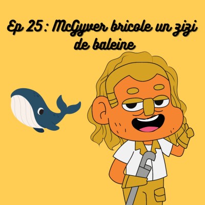 S1E25 : McGyver bricole un zizi de baleine cover