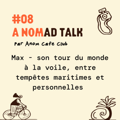 #08 A Nomad Talk : Max - Son tour du monde à la voile, entre tempêtes maritimes et personnelles cover