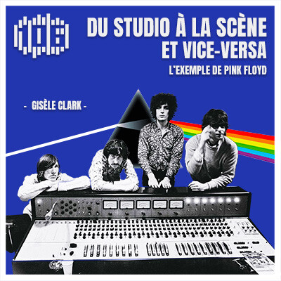 Du studio à la scène et vice versa, l'exemple de Pink Floyd - Gisèle Clark - Le 106 cover