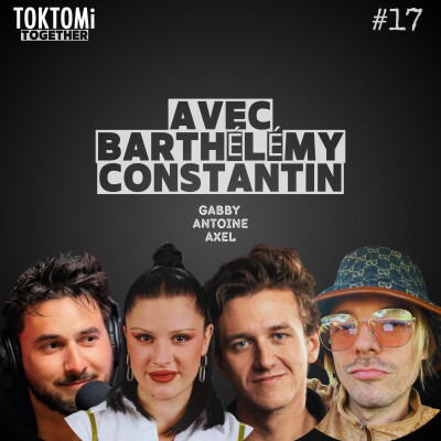 #17 TOKTOMi TOGETHER - Barthélémy Constantin est avec nous ! cover