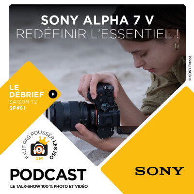 SPE 1201 - LE DÉBRIEF - SONY A7 V : REDÉFINIR L'ESSENTIEL ! cover