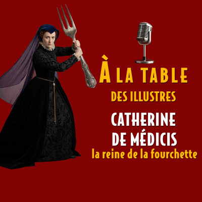À la table de Catherine de Médicis, la reine de la fourchette - Podcast d'histoire et de gastronomie cover