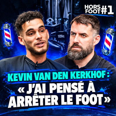 MENSONGE, GALÈRES, FOLIE DE L'ALGERIE 🇩🇿, LIGUE 1, Rencontre avec Kévin Van Den Kerkhof | HORS FOOT#1 cover