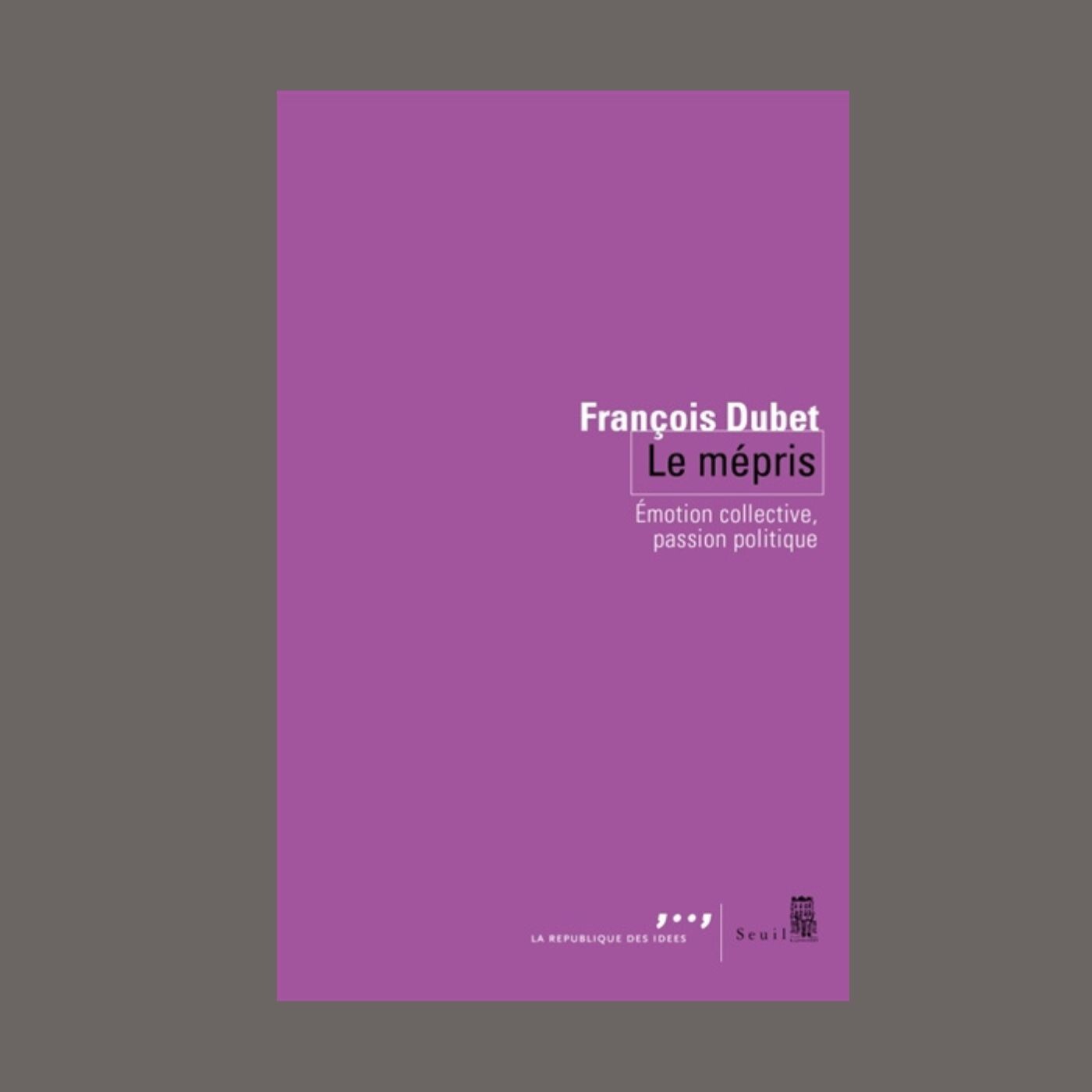 François Dubet - Le mépris : émotion collective, passion politique François Dubet - Le mépris : émotion collective, passion politique