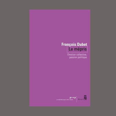 François Dubet - Le mépris : émotion collective, passion politique cover
