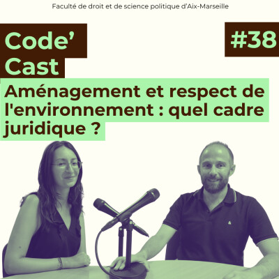 #38 Code'Cast : Aménagement et respect de l'environnement : quel cadre juridique ? cover