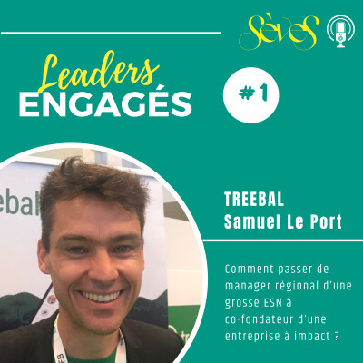 #1 - TREEBAL & Samuel Le Port - Comment passer de manager clef d'une ESN à co-fondateur d'une entreprise à impact positif cover