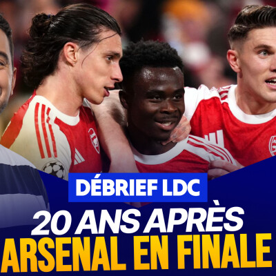 Le Débrief LDC : 20 ans après, Arsenal retrouve la finale ! cover