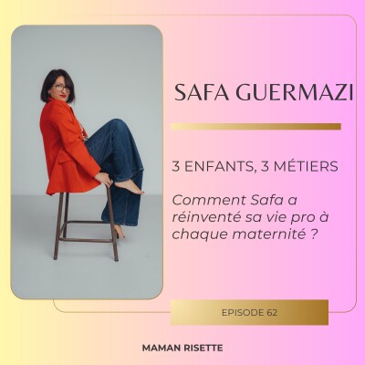 Episode 62 - 3 enfants, 3 métiers : comment Safa a réinventé sa vie pro à chaque maternité ? (avec Safa Guermazi) cover