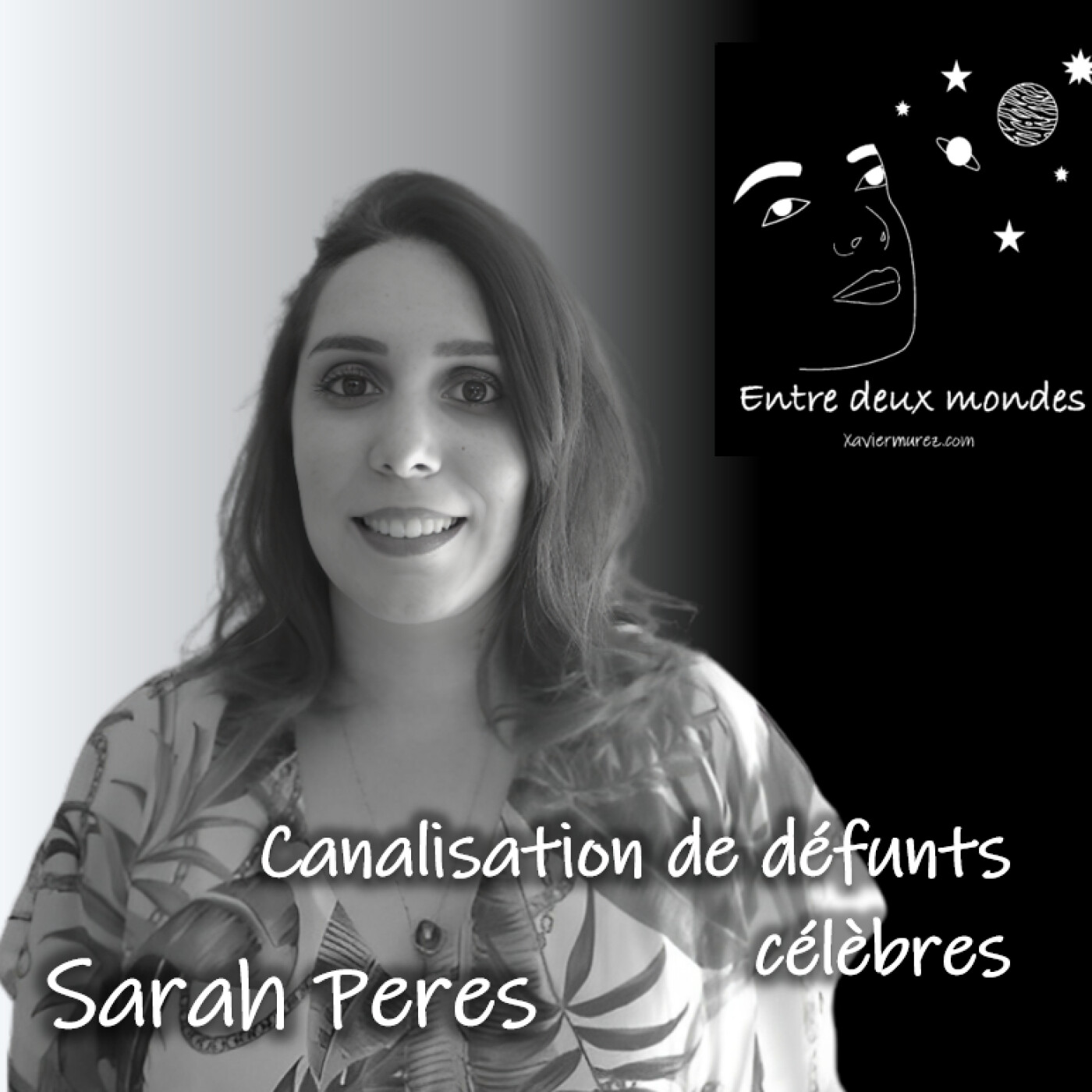 Entre deux Mondes - Contact défunts - Canalisation de défunts célèbres, Sarah Peres