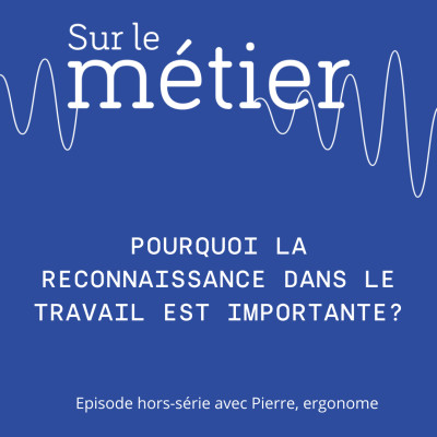 #POURQUOI LA RECONNAISSANCE DANS LE TRAVAIL EST IMPORTANTE ? HORS -SERIE AVEC PIERRE, ERGONOME cover