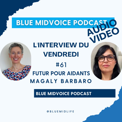 Blue MidVoice Episode 61 : Magaly Barbaro sur le thème des aidants – capsule 4 : Les évolutions à venir autour de l’aidance cover