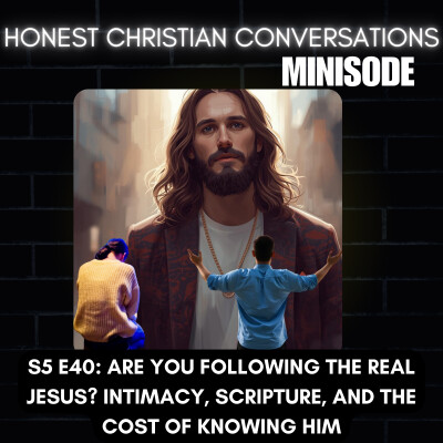 Are You Following the Real Jesus? Intimacy, Scripture, and the Cost of Knowing Him (MINISODE) cover