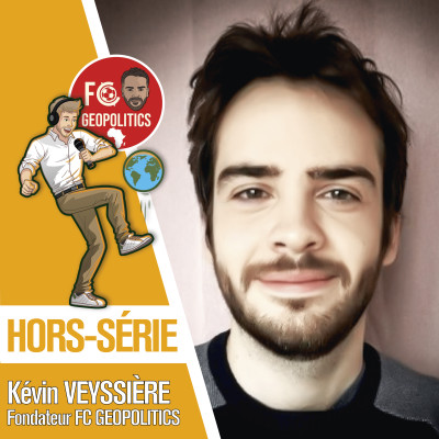#HORS-SERIE – Kévin Veyssière, fondateur FC Geopolitics cover