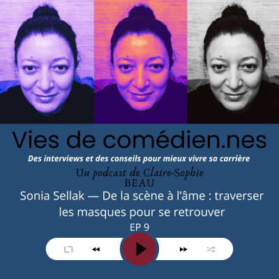 Vie.s de comédien.nes/ EP 9/Sonia Sellak : De la scène à l’âme : traverser les masques pour se retrouver cover