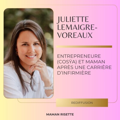 Hors-série été | Juliette Lemaigre-Voreaux - Entrepreneure et maman après une carrière d'infirmière (Rediffusion) cover