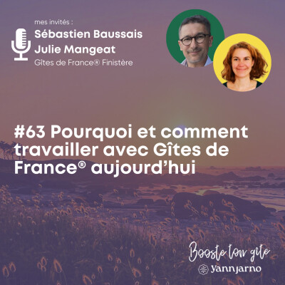 #63 Pourquoi et comment travailler avec Gîtes de France aujourd’hui - Avec Sébastien Baussais & Julie Mangeat cover