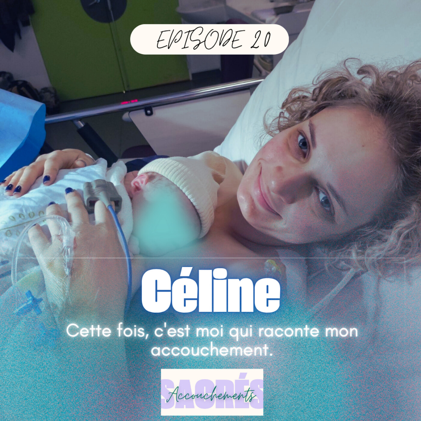 Ep 20 Céline - Cette fois, c'est moi qui raconte mon accouchement