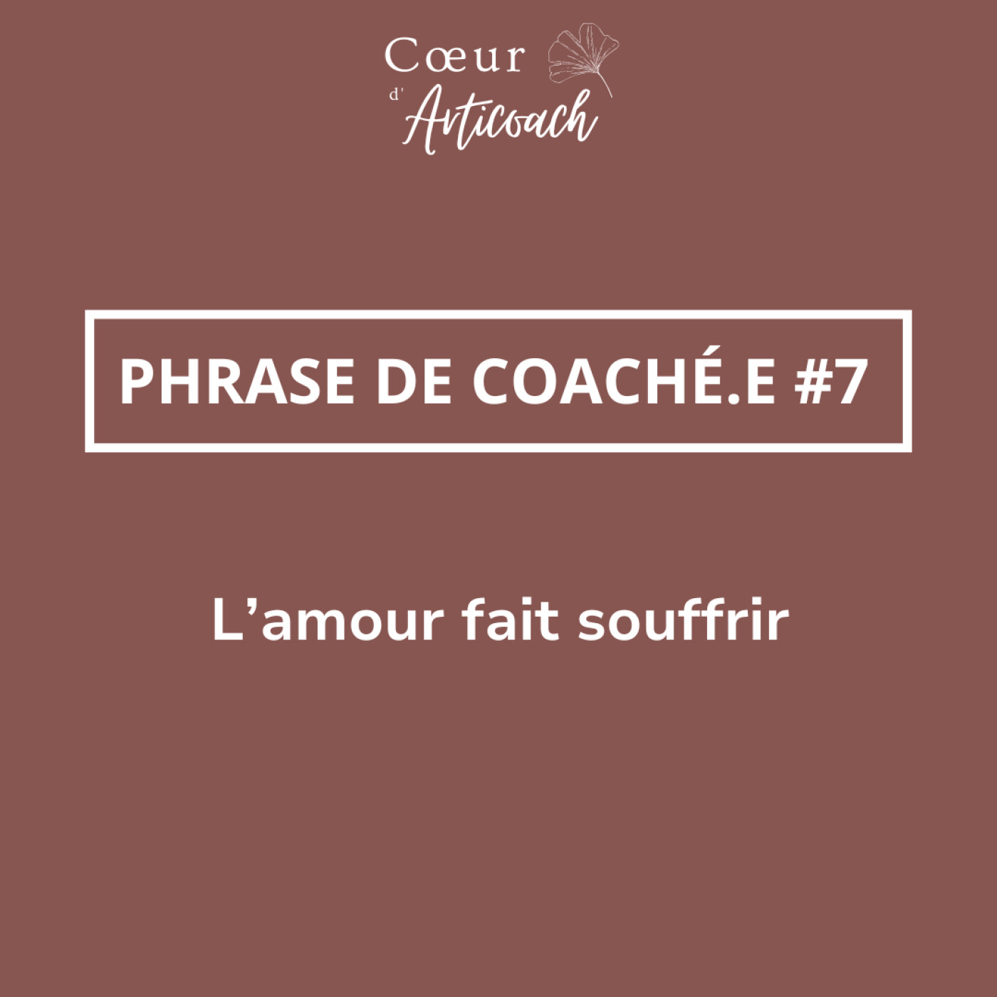 [PDC #7] "L'amour fait souffrir", en êtes-vous bien sûr.e ?