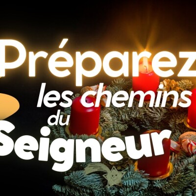 Parole et Évangile du jour | Dimanche 8 décembre • Préparez les chemins de vos coeurs ; AVENT cover