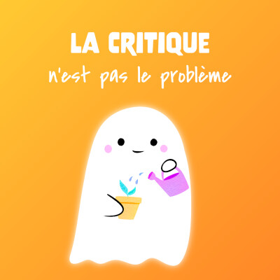 #23 👻 La critique n'est pas le problème cover